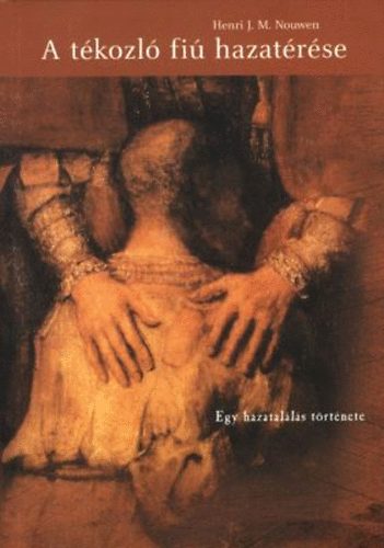 Henri J. Nouwen - A t�kozl� fi� hazat�r�se - Egy hazatal�l�s t�rt�nete
