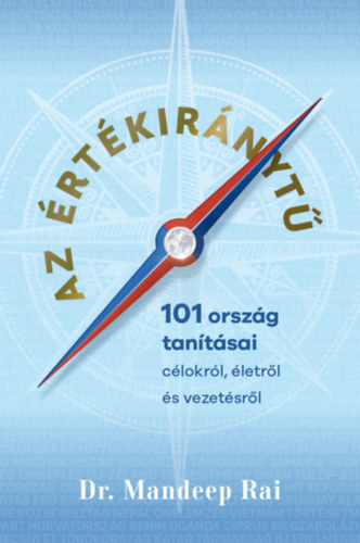 Dr. Mandeep Rai - Az rtkirnyt - 101 orszg tantsai; clokrl, letrl s vezetsrl