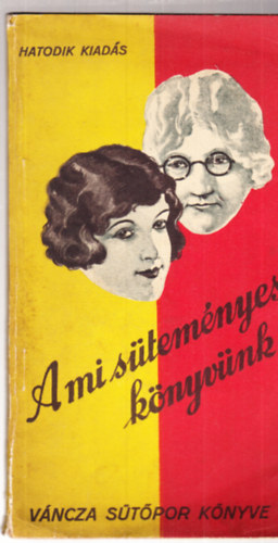 Váncza József - A mi süteményes könyvünk (A Váncza sütőpor könyve)