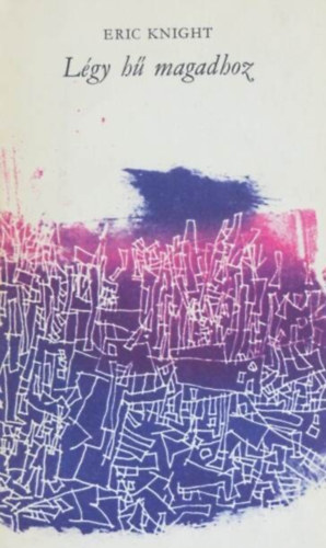 Eric Knight, Nemes L�szl� (ford.), Feledy Gyula (ill.) - L�gy h� magadhoz - Sz�zadunk mesterei; illusztr�lt kiad�s (This Above All) - Nemes L�szl� ford�t�s�ban