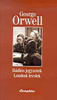 George Orwell - Rdis jegyzetek-Londoni levelek