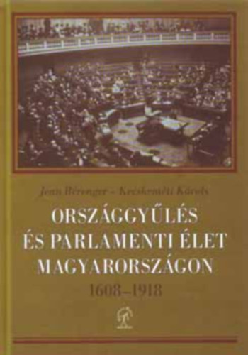 Jean B�renger; Kecskem�ti K�roly - Orsz�ggy�l�s �s parlamenti �let Magyarorsz�gon 1608-1918