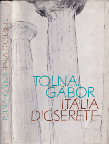 TOLNAI GÁBOR - Itália dicsérete (Búcsú, számvetés) - DEDIKÁLT!
