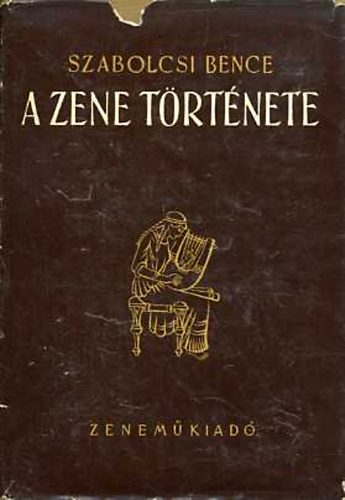 Szabolcsi Bence - A zene története (Az őskortól a 19. század végéig)