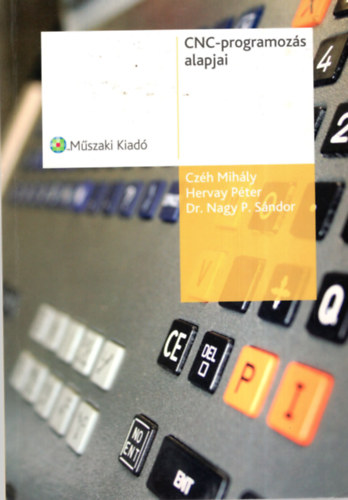Czh Mihly; Hervay Pter dr.; Dr. Nagy P. Sndor - CNC-programozs alapjai