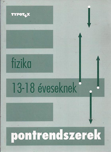 Horvth Gbor(szerk.); Tth Lszl - Fizika 13-18 veseknek (Pontrendszerek)