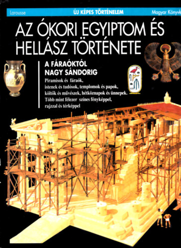 Larousse - Az �kori Egyiptom �s Hell�sz t�rt�nete (�j k�pes t�rt�nelem)