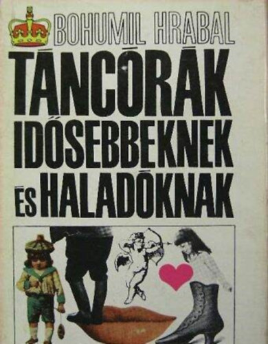 Bohumil Hrabal, Hossz Ferenc (ford.) - Tncrk idsebbeknek s haladknak - Hossz Ferenc fordtsban (Els magyar nyelv kiads!)