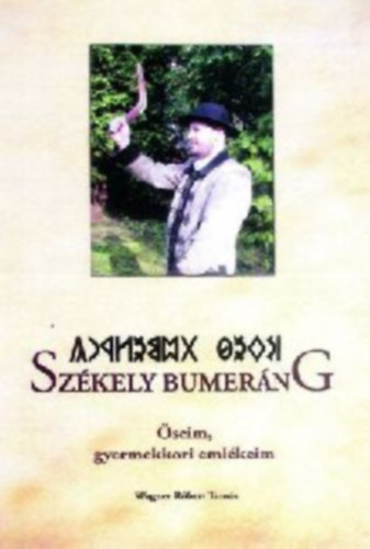 Wagner Rbert Tams - Szkely bumerng - seim, gyermekkori emlkeim