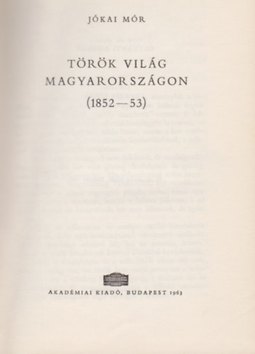 J�kai M�r - J�kai M�r �sszes m�vei - T�r�k vil�g magyarorsz�gon (1852-53)