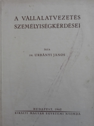 Dr. Urbányi János - A vállalatvezetés személyiségkérdései
