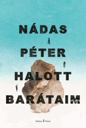 Nádas Péter - Halott barátaim