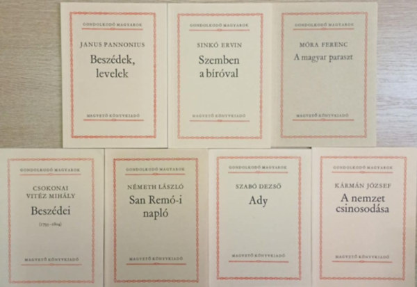 Janus Pannonius, Sink Ervin, Csokonai Vitz Mihly, Nmeth Lszl Dr. (szerkeszt), Nmeth Lszl, Szab Dezs, Krmn Jzsef - 7 db a Gondolkod Magyarok sorozatbl: Beszdek, levelek - Szemben a brval - Csokonai Vitz Mihly Beszdei - San Rem-i napl - A magyar paraszt - Ady - A nemzet csinosodsa