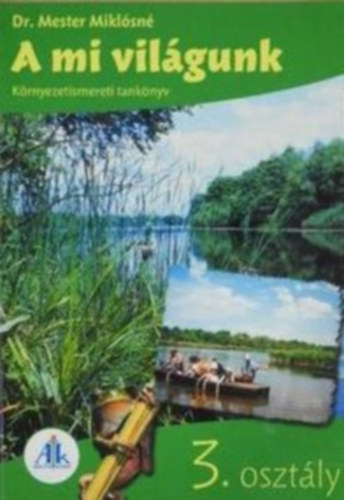 Dr. Mester Miklsn - A mi vilgunk - Krnyezetismereti tanknyv az ltalnos iskola 3. vfolyamos tanuli szmra