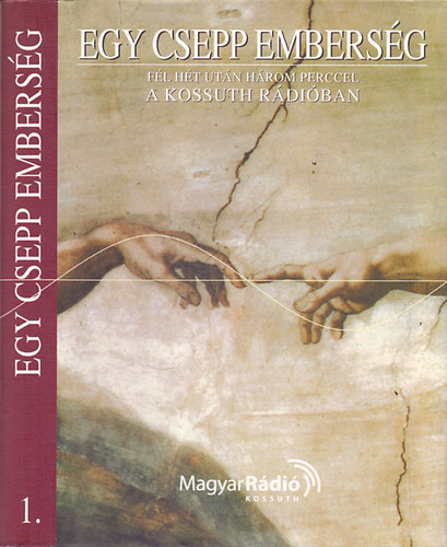 Rados Pter (szerk.) - Egy csepp embersg 1. - Fl ht utn hrom perccel a Kossuth Rdiban