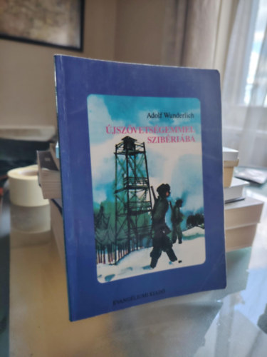 Adolf Wunderlich, Vohmann Pter (szerk.) - jszvetsgemmel Szibriba (sajt kppel)