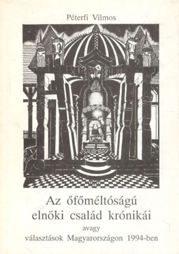 Pterfi Vilmos - Az fmltsg elnki csald krniki - avagy vlasztsok ...
