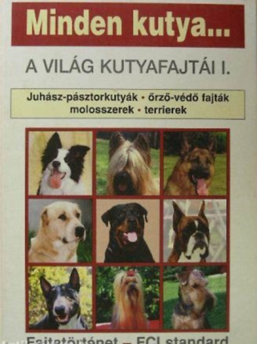rdi Rzsa Nyomda - Minden kutya... A vilg kutyafajti I.
