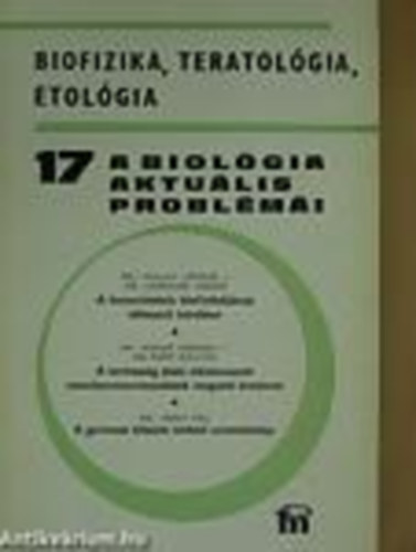 Dr. Csaba Gyrgy (szerk.) - A biolgia aktulis problmi 17. - Biofizika, teratolgia, etolgia