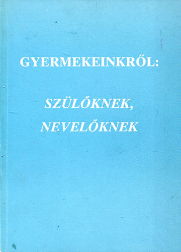 Gyermekeinkrl: szlknek, nevelknek