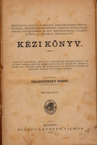 Drahotszky Rezs - A pnzgyi fogalmazi- s krjegyzi szakvizsga sszes trgyait fellel, ministeri rendeletekkel, pnzgyi kzigazgatsi brsgi dntvnyekkel s elvi hatrozatokkal, valamint gyakorlati pldkkal megvilgttott kzi knyv