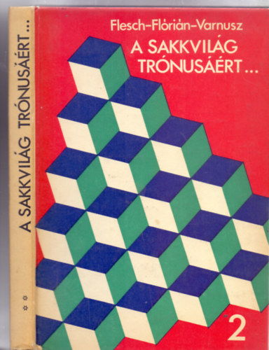 Szerkesztette: Flesch Jnos - A sakkvilg trnusrt...2. ktet (Mellkletekkel)
