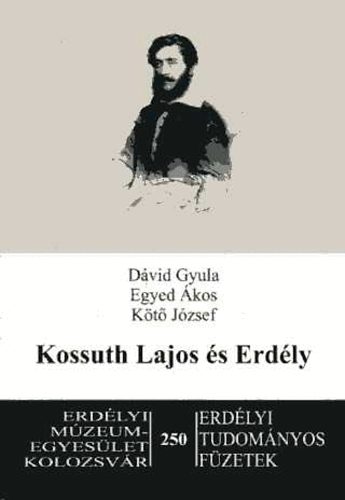 Dávid Gyula, Kötő József, Egyed Ákos - Kossuth Lajos és Erdély