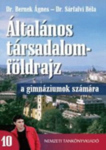 Dr Bernek Ágnes- Dr Sárfalvi Béla - Általános társadalomföldrajz 10. tankönyv