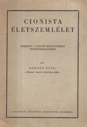 Komoly Ott - Cionista letszemllet (Ksrlet a pozitv hivatstudat termszetrajzhoz)