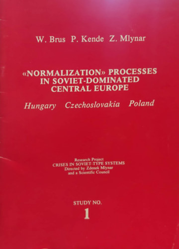W. Brush, P. Kende, Z. Mlynar - Normalization - Processes in soviet - dominated central Europe (Hungary- Czechoslovakia -Poland)