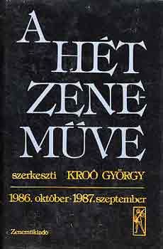 Kroó György (Szerk.) - A hét zeneműve: 1986. október-1987. szeptember