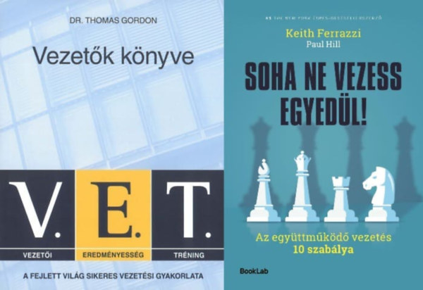 Gordon Thomas Dr., Hill Paul Ferrazzi Keith - 2 db könyv sikeres vezetők számára: V.E.T. Vezetők könyve - A fejlett világ sikeres vezetési gyakorlata + Soha ne vezess egyedül! - Az együttműködő vezetés 10 szabálya