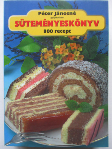 P�ter J�nosn� - 800 recept P�ter J�nosn� gy�jt�s�ben - S�tem�nyesk�nyv