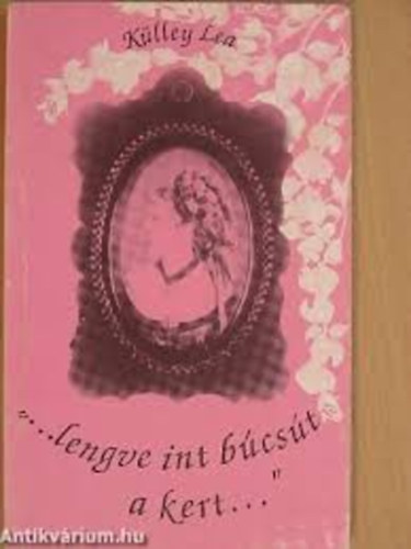 K�lley Lea - "...lengve int b�cs�t a kert..." - Babits Mih�ly Baj�n
