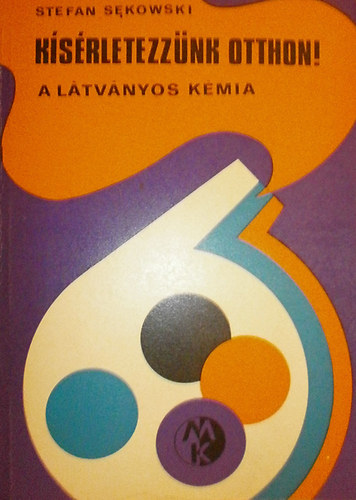 Stefan Sekowski - K�s�rletezz�nk otthon! - A l�tv�nyos k�mia