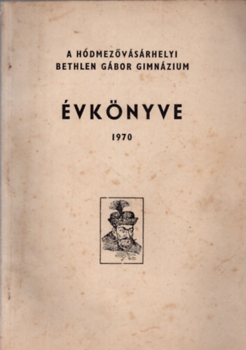 Dr. Grezsa Ferenc - A Hódmezővásárhelyi Bethlen Gábor Gimnázium évkönyve 1970