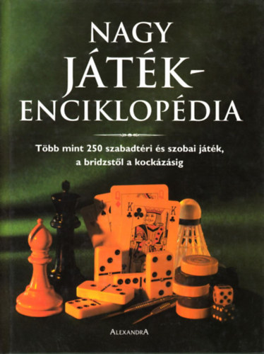 Nagy jtkenciklopdia - Tbb, mint 250 szabadtri s szobai jtk, a bridzstl a kockzsig