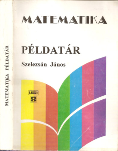 Szelezsn Jnos (szerk.) - Matematika Pldatr