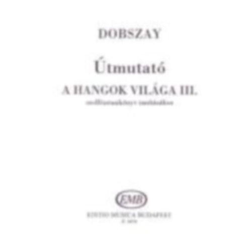 Dobszay László - Útmutató "A hangok világa" III. szolfézstankönyv tanításához
