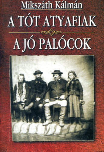Mikszáth Kálmán - A jó palócok / A tót atyafiak