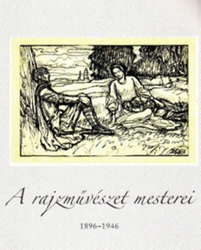 Zsákovics Ferenc (szerk.) - A rajzművészet mesterei 1896-1946