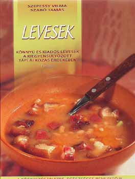 Szepessy Vilma - Levesek - K�nny� �s kiad�s levesek a kiegyens�lyozott t�pl�lkoz�s �rde