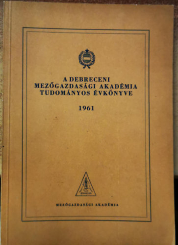 Peth� Menyh�rt dr., Bencsik Istv�n, Loch Jakab, Varga Frigyes - A Debreceni Mez�gazdas�gi Akad�mia tudom�nyos �vk�nyve 1961