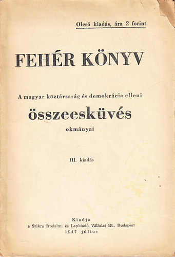 Feh�r k�nyv- A magyar k�zt�rsas�g �s demokr�cia elleni �sszeesk�v�s okm�nyai (III. kiad�s)