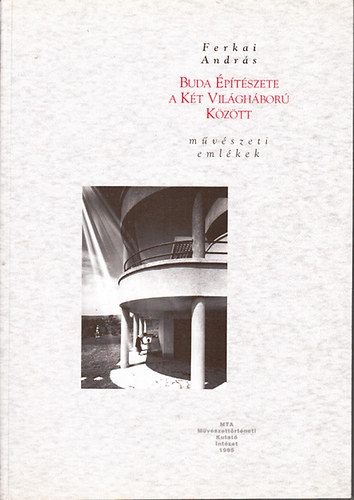 Ferkai Andr�s - Buda �p�t�szete a k�t vil�gh�bor� k�z�tt (M�v�szeti eml�kek)