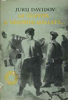 Jurij Davidov - Az �get�n, a v�g�h�d mellett...