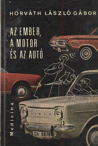 Horv�th L�szl� G�bor - Az ember, a motor �s az aut�