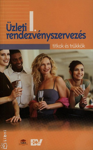 Novk Lszl; Hajnal Tams; Novk Zsuzsa; Krssy Zoltn; Dr. Nagy Gbor; Tomecsk Erika; Arany Edit - zleti rendezvnyszervezs I. - Titkok s trkkk