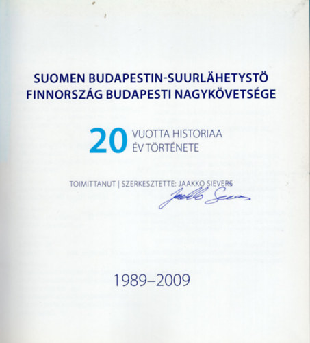 Jaakko Sievers (szerk.) - Finnorszg Budapesti Nagykvetsge 20 v trtnete 1989-2009- dediklt