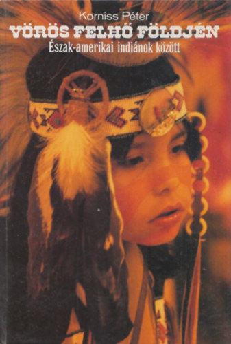 Korniss Pter - Vrs felh fldjn: szak-amerikai indinok kztt